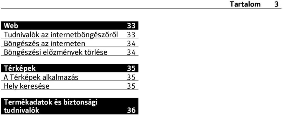 törlése 34 Térképek 35 A Térképek alkalmazás 35 Hely