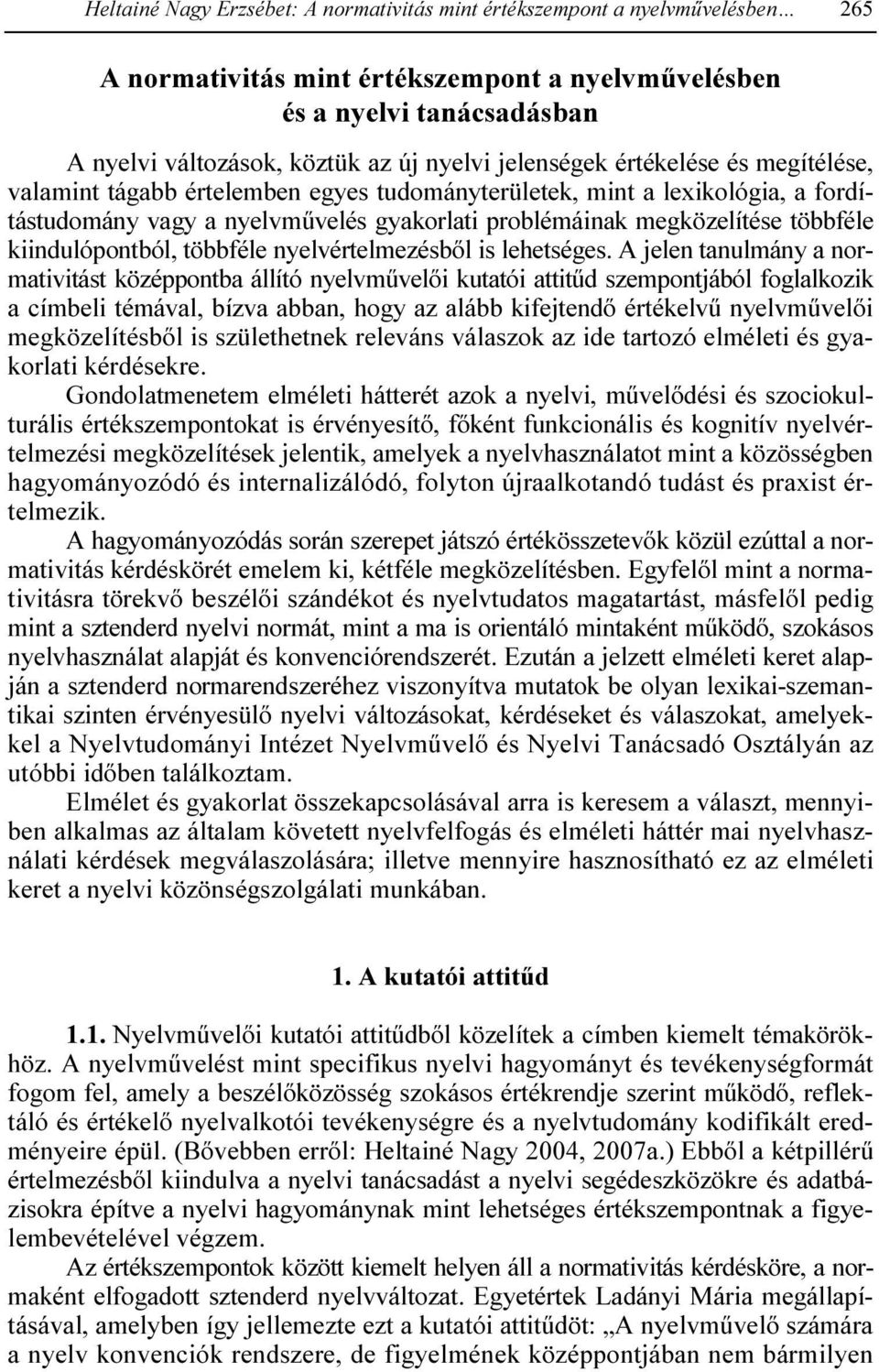 kiindulópontból, többféle nyelvértelmezésbıl is lehetséges.