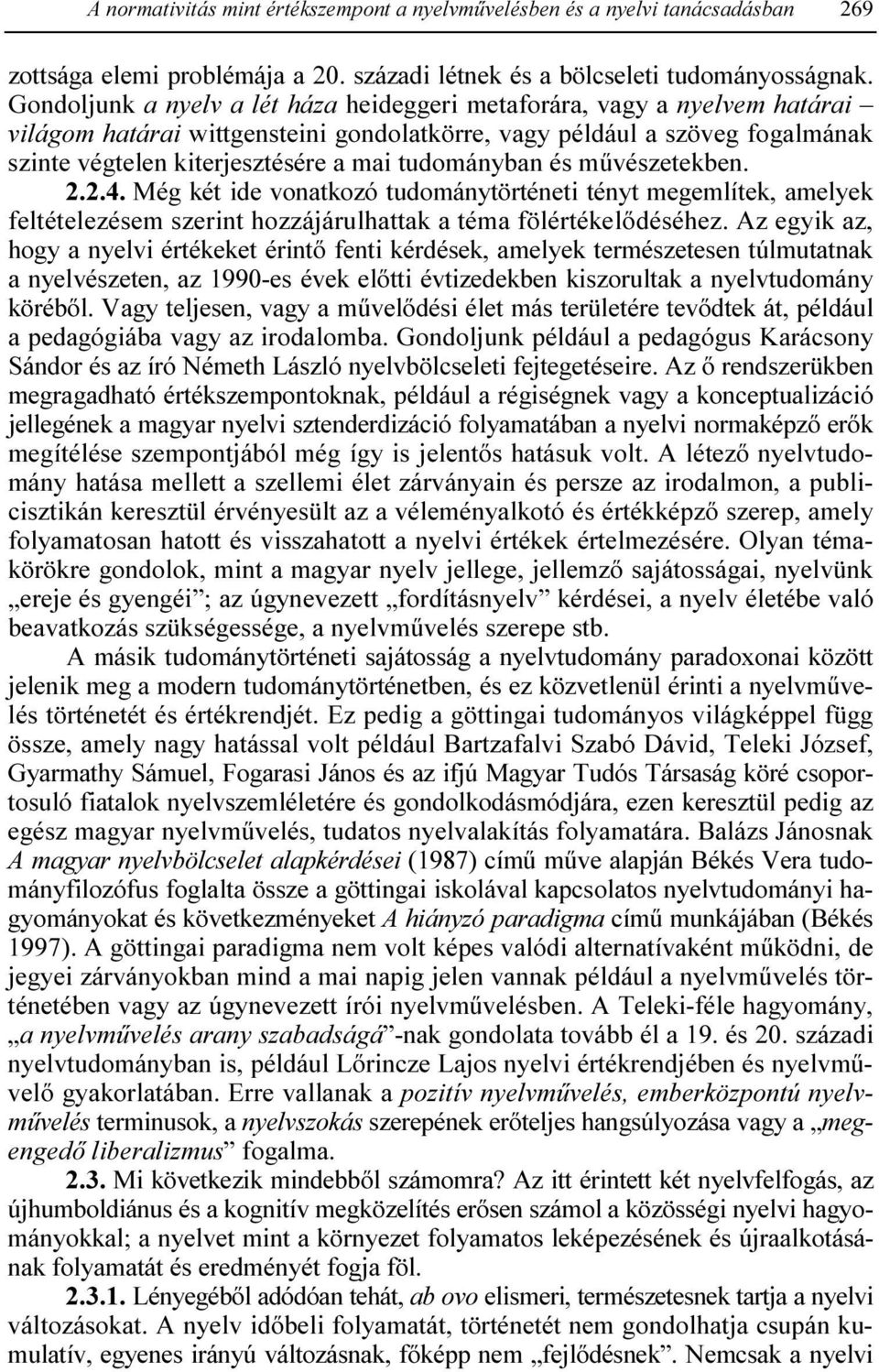 tudományban és mővészetekben. 2.2.4. Még két ide vonatkozó tudománytörténeti tényt megemlítek, amelyek feltételezésem szerint hozzájárulhattak a téma fölértékelıdéséhez.