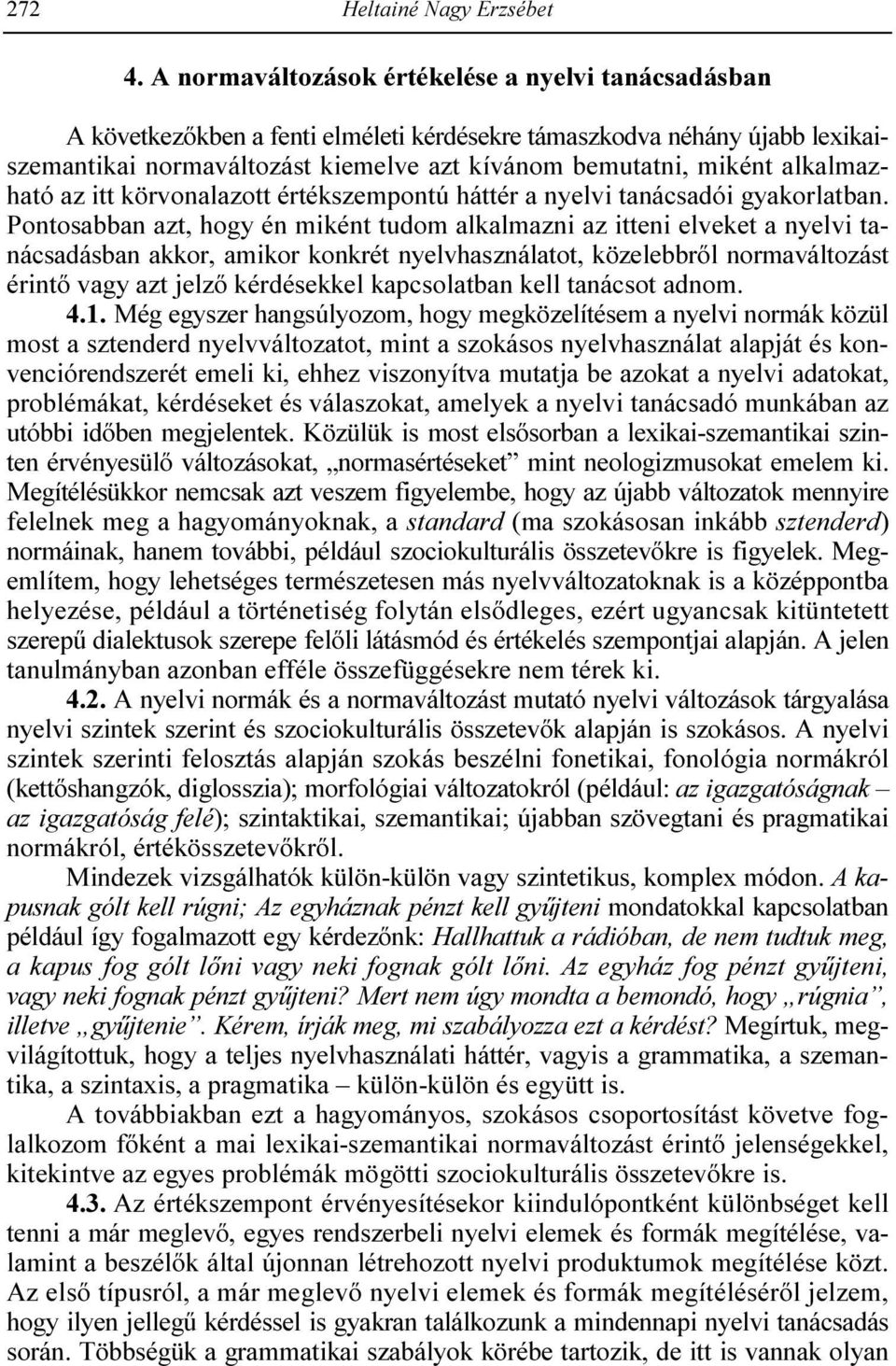 alkalmazható az itt körvonalazott értékszempontú háttér a nyelvi tanácsadói gyakorlatban.