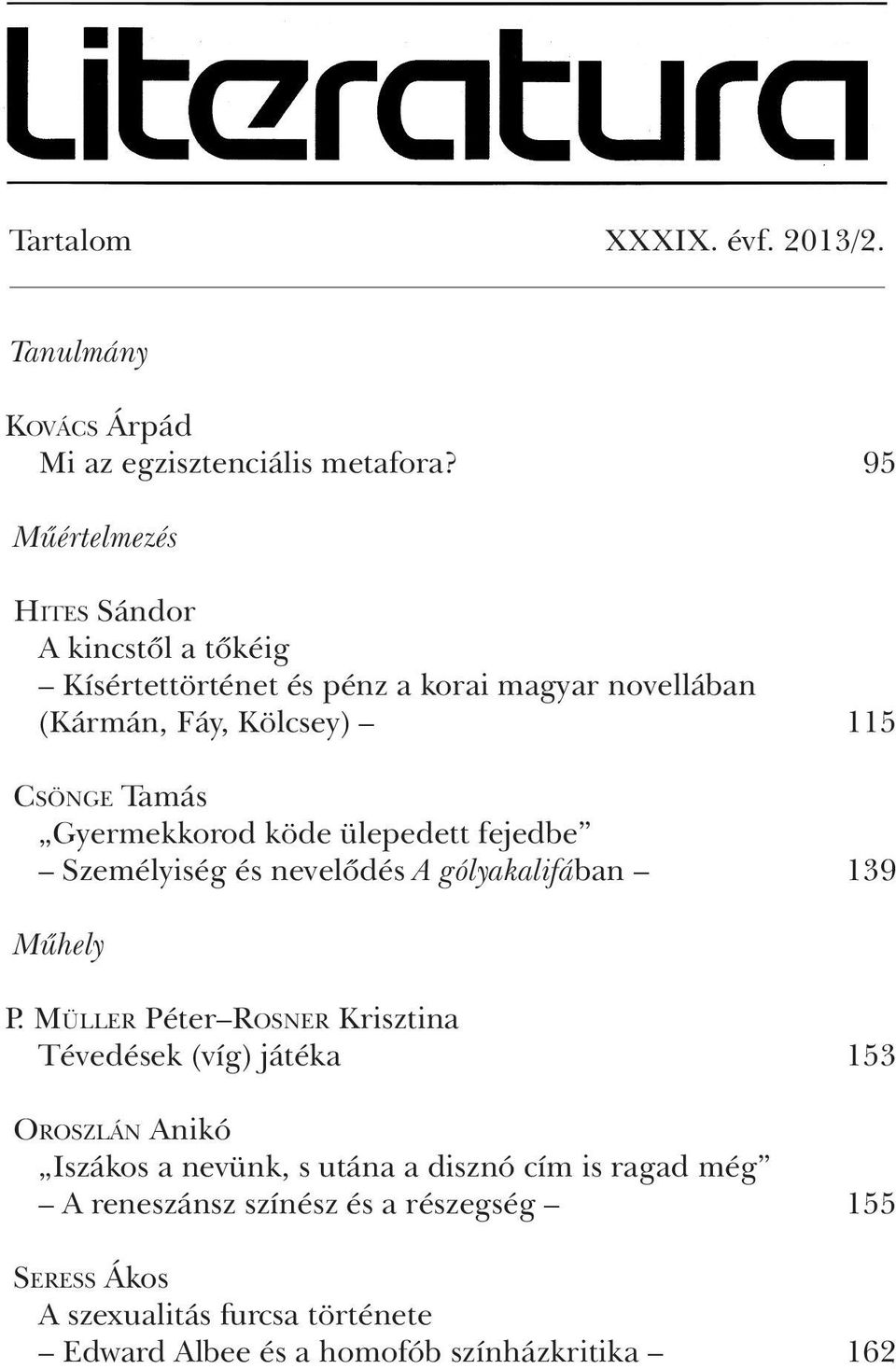 Gyermekkorod köde ülepedett fejedbe Személyiség és nevelõdés A gólyakalifában 139 Mûhely P.