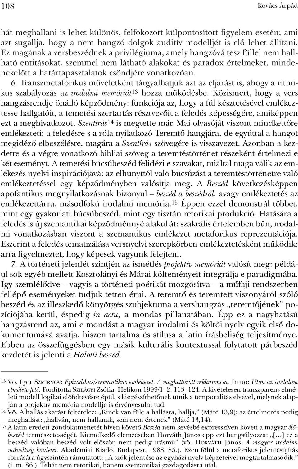 vonatkozóan. 6. Transzmetaforikus mûveletként tárgyalhatjuk azt az eljárást is, ahogy a ritmikus szabályozás az irodalmi memóriát 13 hozza mûködésbe.