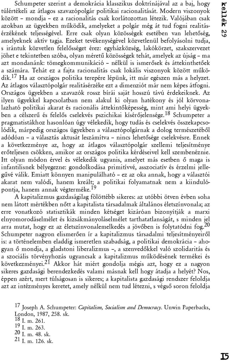 Erre csak olyan közösségek esetében van lehetõség, amelyeknek aktív tagja.