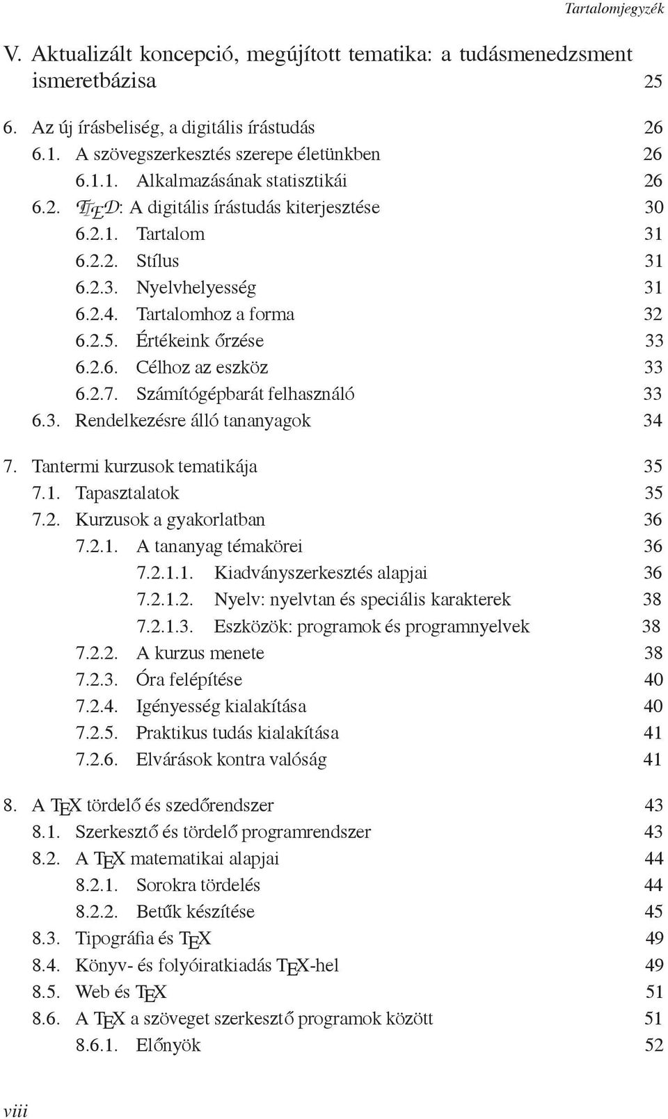 Számítógépbarát felhasználó 33 6.3. Rendelkezésre álló tananyagok 34 7. Tantermi kurzusok tematikája 35 7.1. Tapasztalatok 35 7.2. Kurzusok a gyakorlatban 36 7.2.1. A tananyag témakörei 36 7.2.1.1. Kiadványszerkesztés alapjai 36 7.