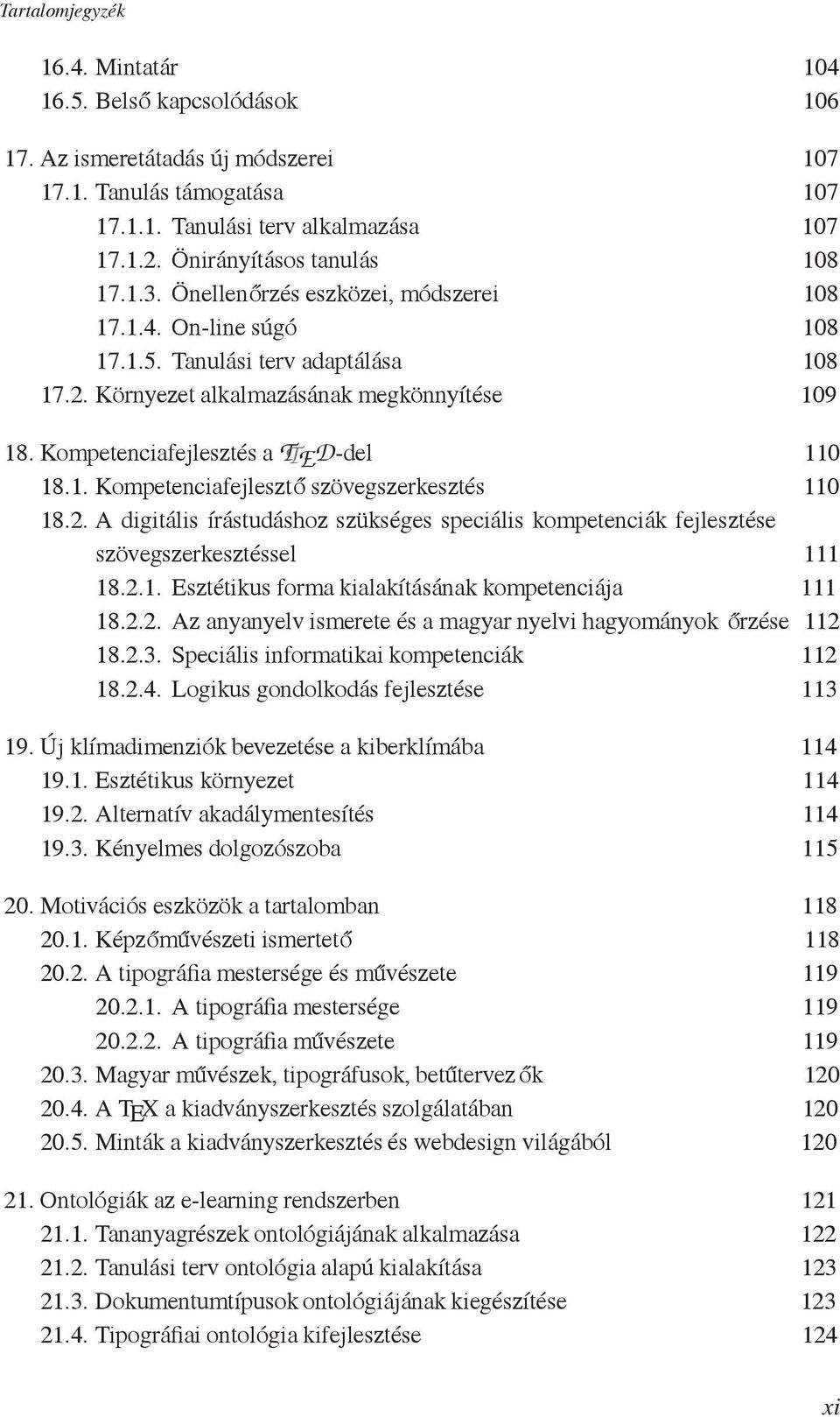 Kompetenciafejlesztés a TTED-del 110 18.1. Kompetenciafejlesztő szövegszerkesztés 110 18.2. A digitális írástudáshoz szükséges speciális kompetenciák fejlesztése szövegszerkesztéssel 111 18.2.1. Esztétikus forma kialakításának kompetenciája 111 18.
