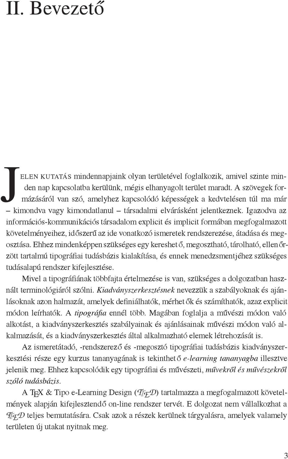 Igazodva az információs-kommunikációs társadalom explicit és implicit formában megfogalmazott követelményeihez, időszerű az ide vonatkozó ismeretek rendszerezése, átadása és megosztása.