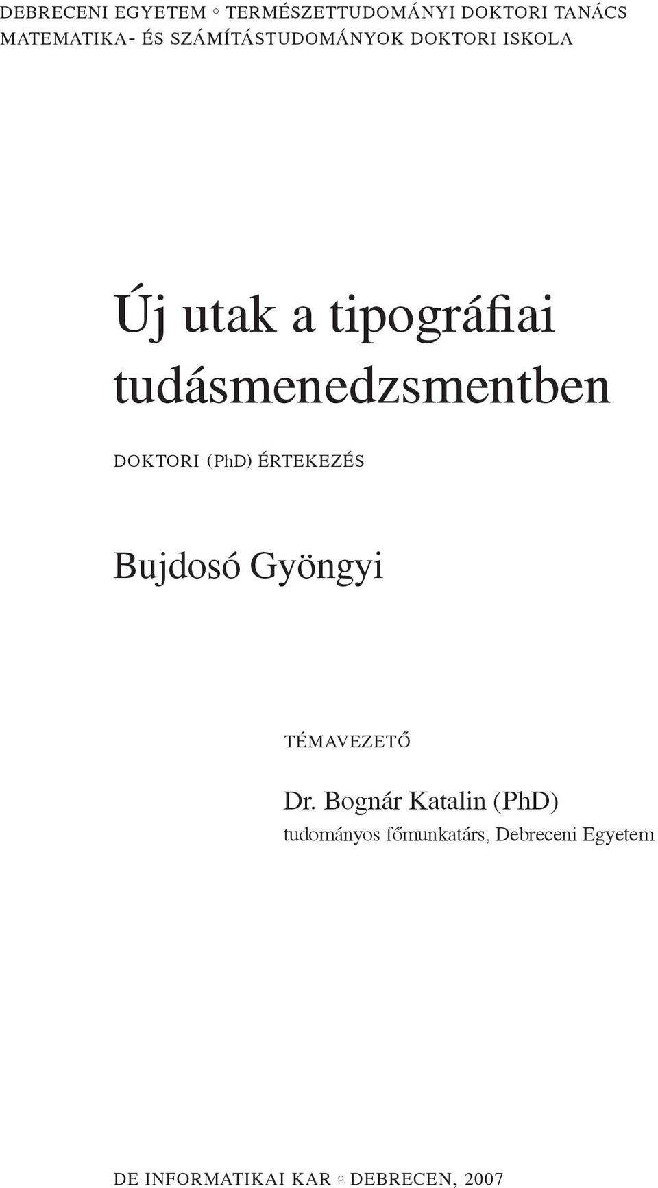 tudásmenedzsmentben DOKTORI (PhD) ÉRTEKEZÉS Bujdosó Gyöngyi TÉMAVEZETŐ Dr.