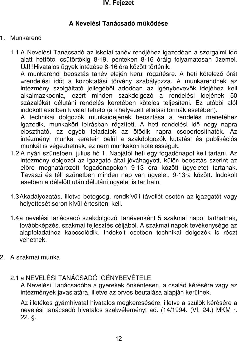 !!Hivatalos ügyek intézése 8-16 óra között történik. A munkarendi beosztás tanév elején kerül rögzítésre. A heti kötelező órát =rendelési időt a közoktatási törvény szabályozza.