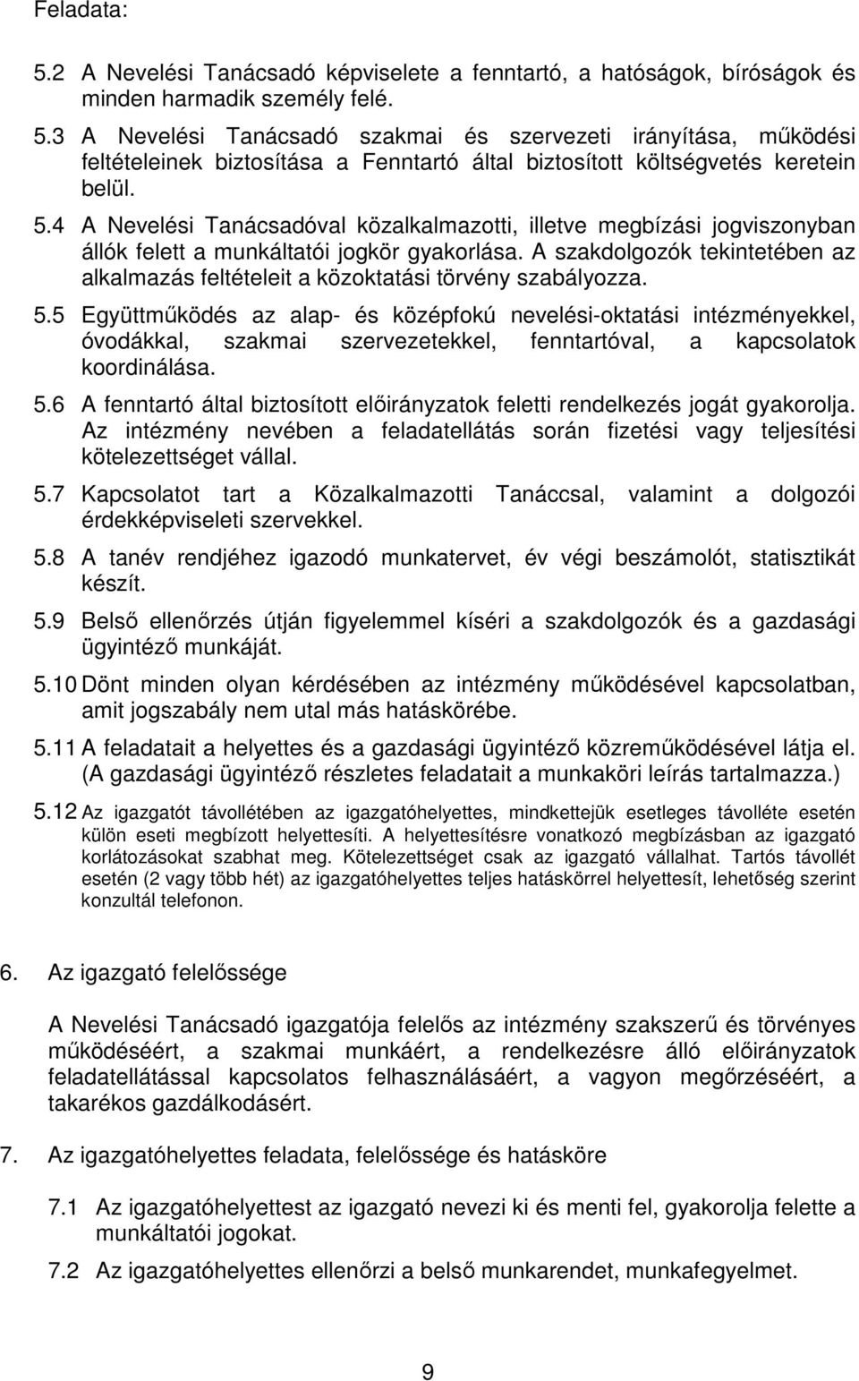 A szakdolgozók tekintetében az alkalmazás feltételeit a közoktatási törvény szabályozza. 5.