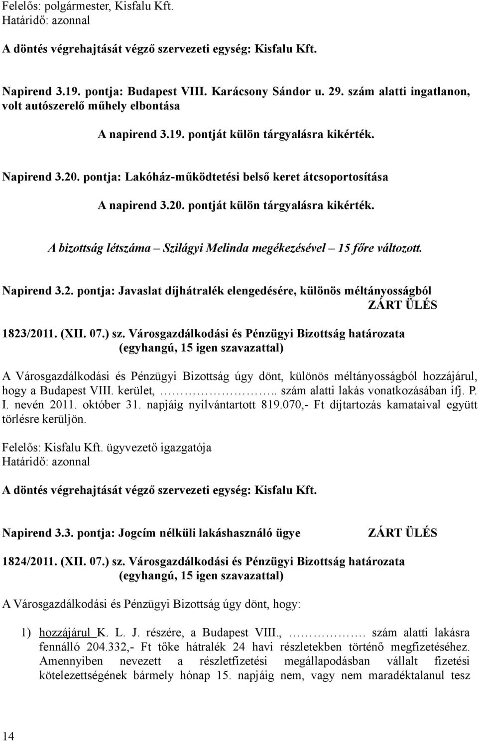 Napirend 3.2. pontja: Javaslat díjhátralék elengedésére, különös méltányosságból ZÁRT ÜLÉS 1823/2011. (XII. 07.) sz.