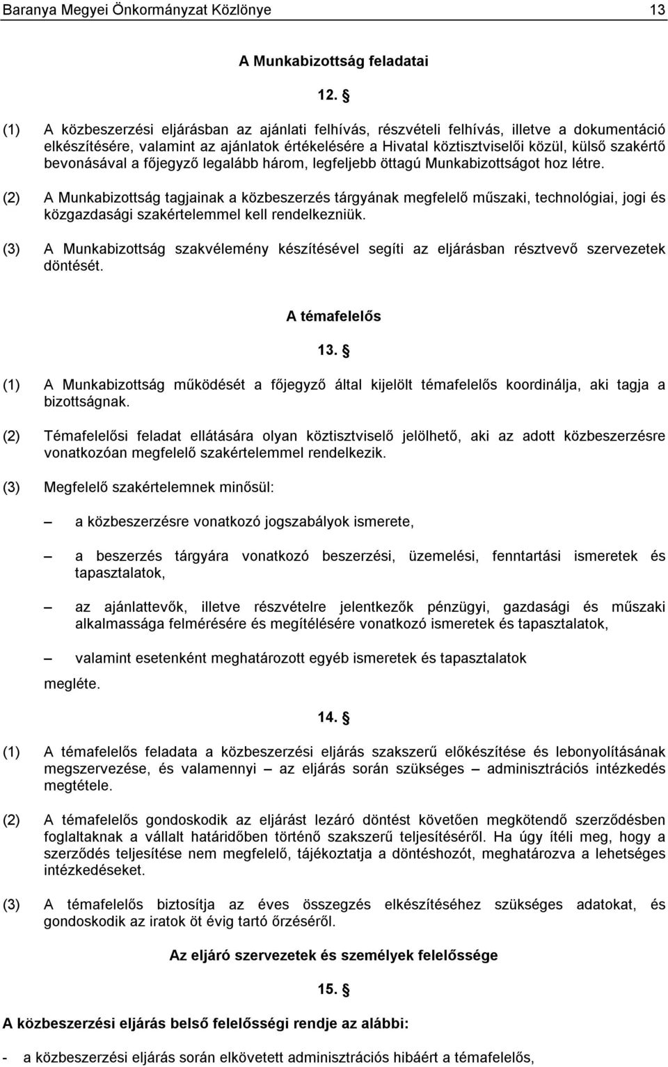 bevonásával a főjegyző legalább három, legfeljebb öttagú Munkabizottságot hoz létre.