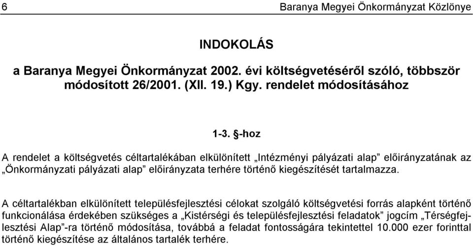 -hoz A rendelet a költségvetés céltartalékában elkülönített Intézményi pályázati alap előirányzatának az Önkormányzati pályázati alap előirányzata terhére történő kiegészítését