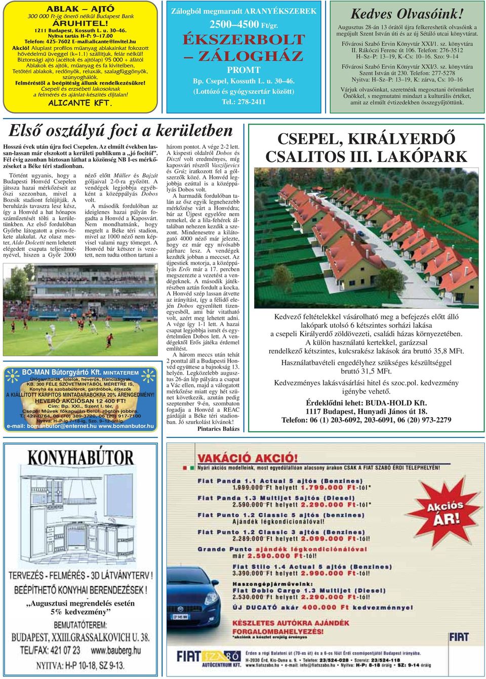 Biztonsági ajtó (acéltok és ajtólap) 95 000 + áfától Ablakok és ajtók, mûanyag és fa kivitelben, Tetõtéri ablakok, redõnyök, reluxák, szalagfüggönyök, szúnyoghálók.