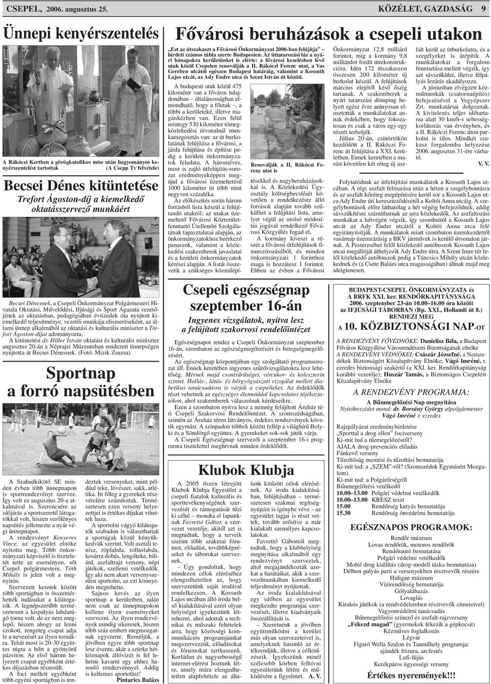 kiemelkedõ oktatásszervezõ munkáért Becsei Dénesnek, a Csepeli Önkormányzat Polgármesteri Hivatala Oktatási, Mûvelõdési, Ifjúsági és Sport Ágazata vezetõjének az oktatásban, pedagógiában évtizedek