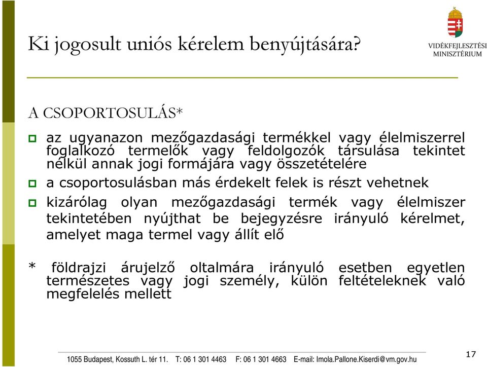 annak jogi formájára vagy összetételére a csoportosulásban más érdekelt felek is részt vehetnek kizárólag olyan mezőgazdasági termék vagy