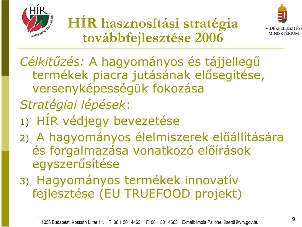 HÍR védjegy bevezetése 2) A hagyományos élelmiszerek előállítására és forgalmazása