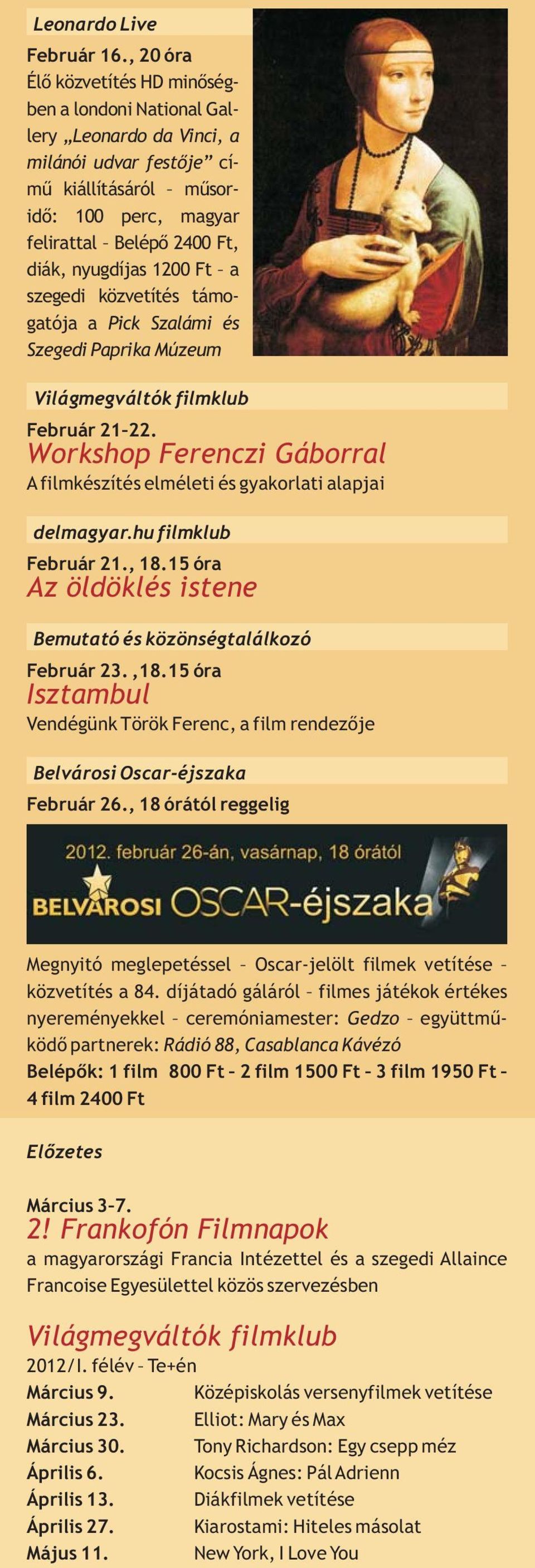1200 Ft a szegedi közvetítés támogatója a Pick Szalámi és Szegedi Paprika Múzeum Világmegváltók filmklub Február 21 22.