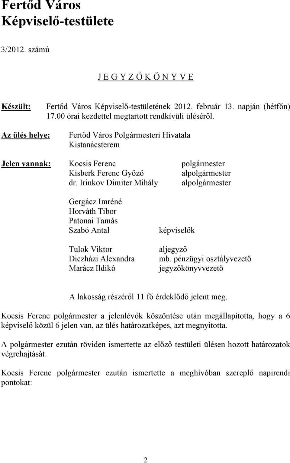 Irinkov Dimiter Mihály al Gergácz Imréné Horváth Tibor Patonai Tamás Szabó Antal Tulok Viktor Diczházi Alexandra Marácz Ildikó képviselők aljegyző mb.