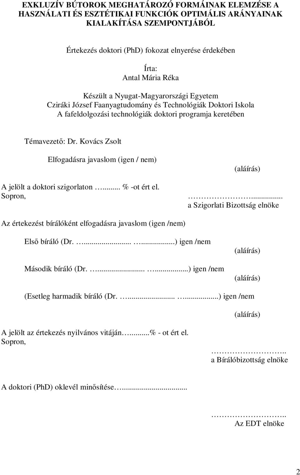 Kovács Zsolt Elfogadásra javaslom (igen / nem) A jelölt a doktori szigorlaton... % -ot ért el. Sopron, (aláírás).
