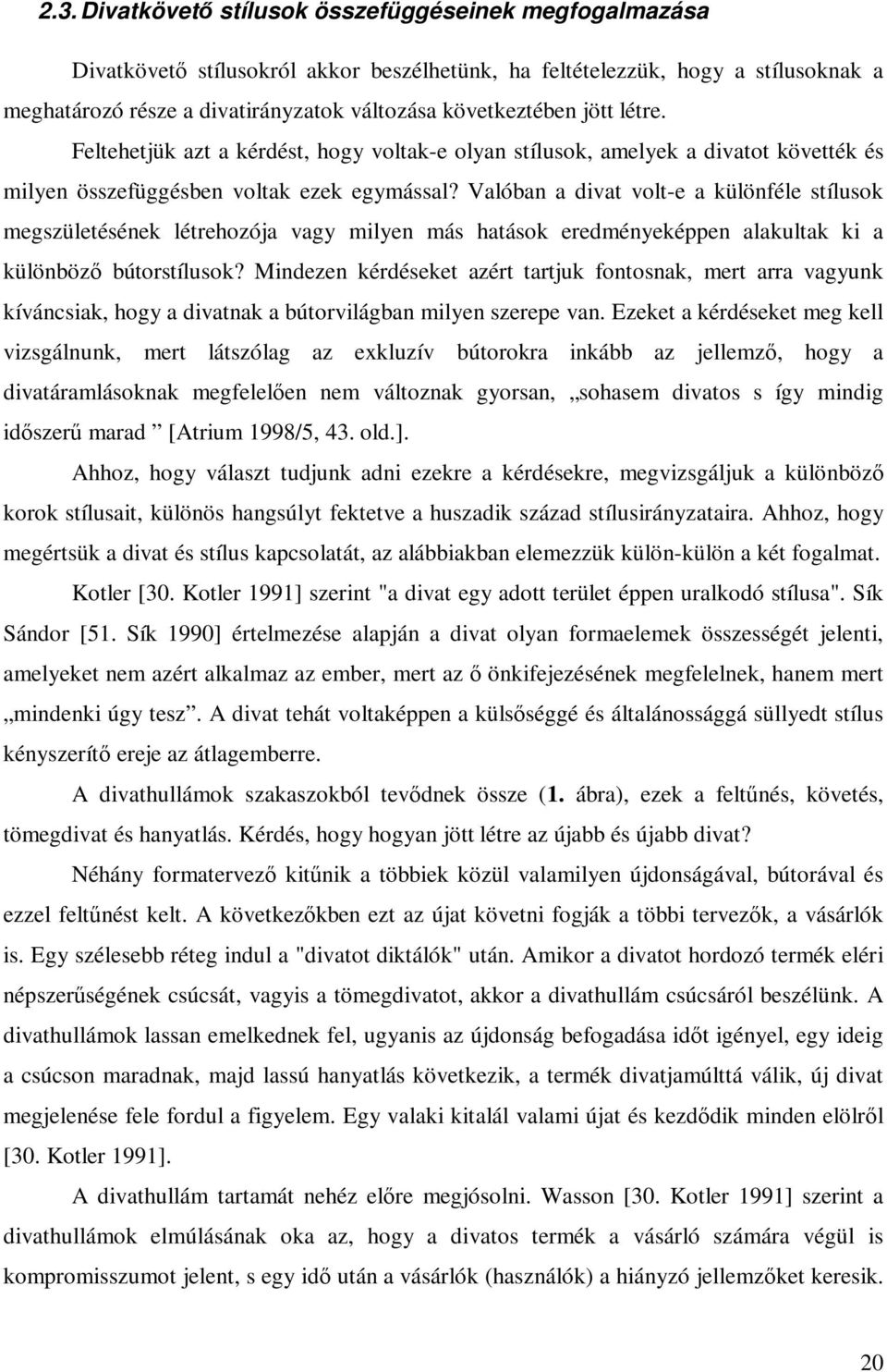 Valóban a divat volt-e a különféle stílusok megszületésének létrehozója vagy milyen más hatások eredményeképpen alakultak ki a különböző bútorstílusok?