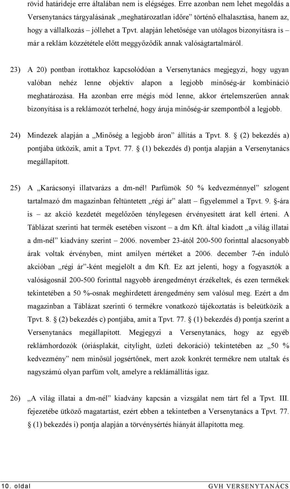 alapján lehetősége van utólagos bizonyításra is már a reklám közzététele előtt meggyőződik annak valóságtartalmáról.