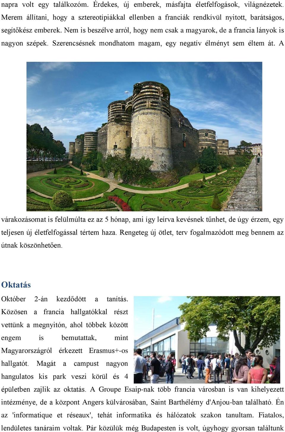 A várakozásomat is felülmúlta ez az 5 hónap, ami így leírva kevésnek tűnhet, de úgy érzem, egy teljesen új életfelfogással tértem haza.