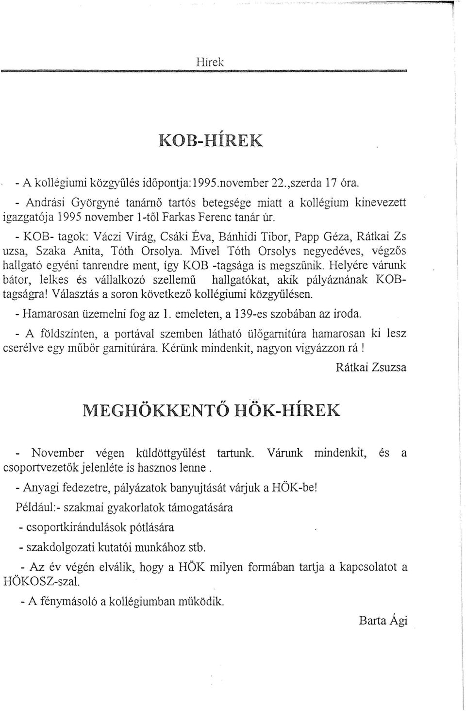 - KOB- tagok: Váczi Virág, Csáki Éva, Bánhidi Tibor, Papp Géza, Rátkai Zs uzsa, Szaka Anita, Tóth Orsolya.