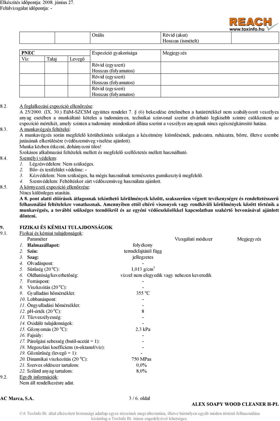 (6) bekezdése értelmében a határértékkel nem szabályozott veszélyes anyag esetében a munkáltató köteles a tudományos, technikai színvonal szerint elvárható legkisebb szintre csökkenteni az expozíció