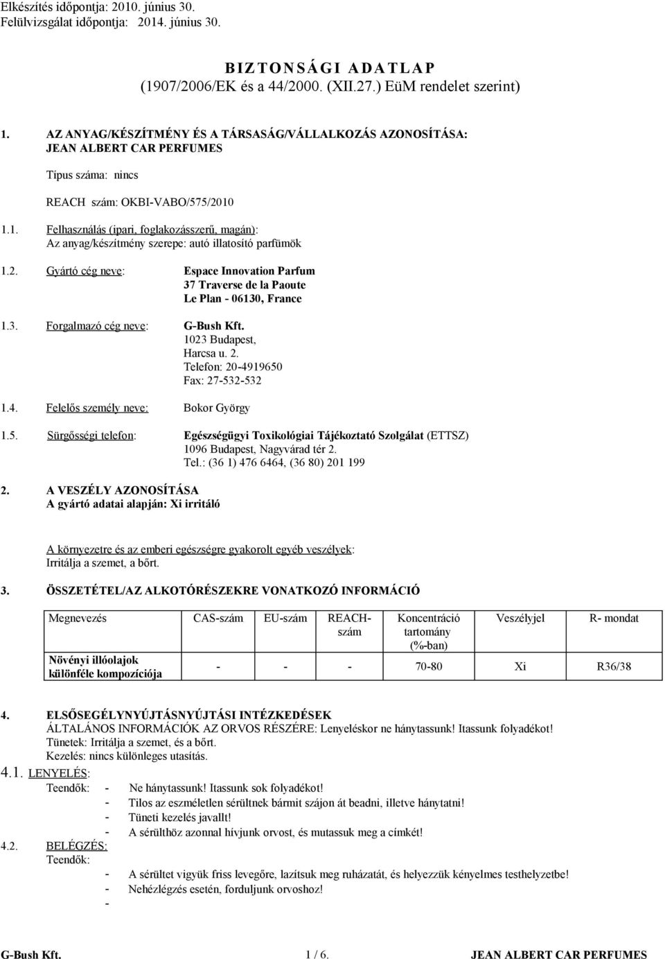 19650 Fax: 27-532-532 1.4. Felelős személy neve: Bokor György 1.5. Sürgősségi telefon: Egészségügyi Toxikológiai Tájékoztató Szolgálat (ETTSZ) 1096 Budapest, Nagyvárad tér 2. Tel.