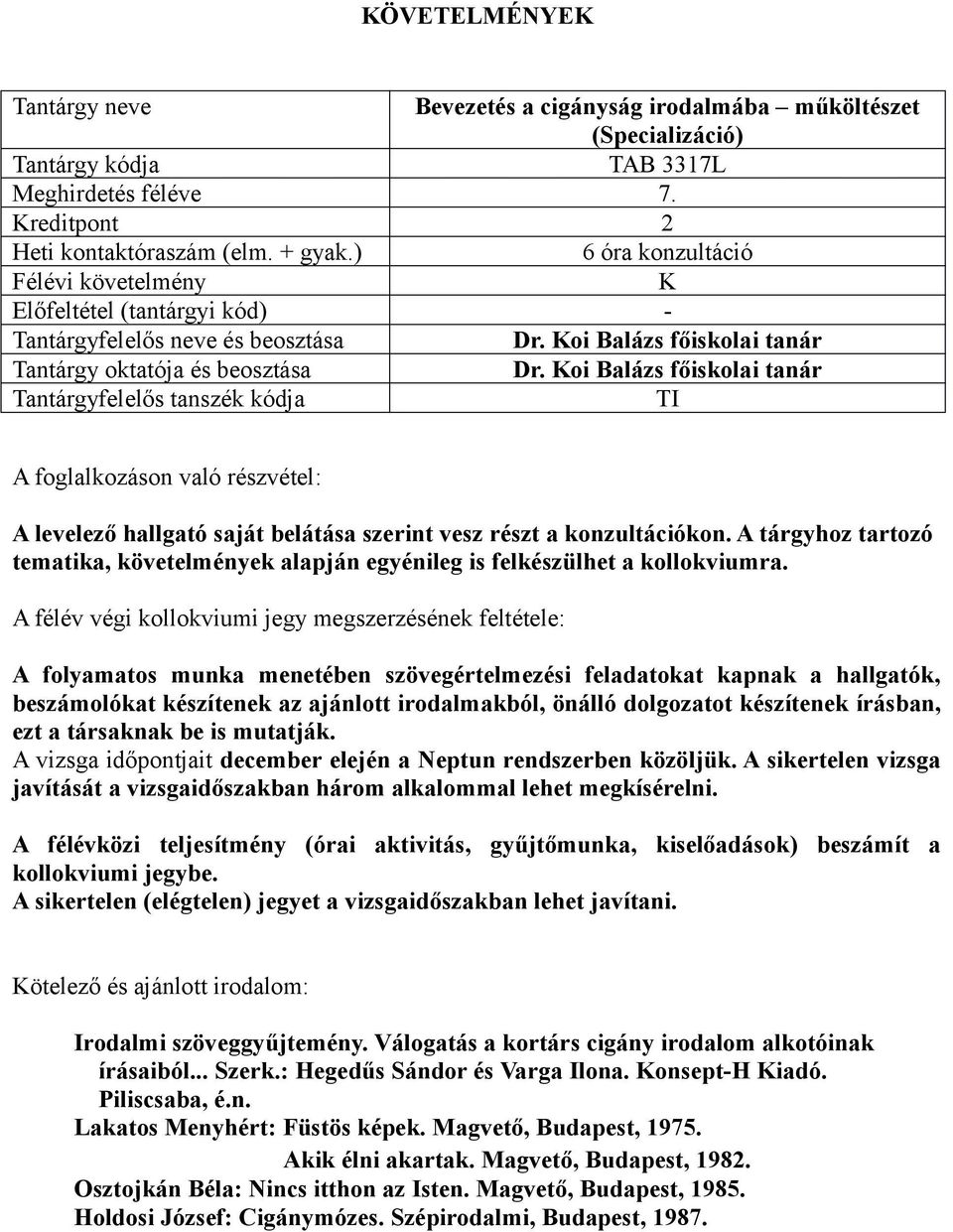 A tárgyhoz tartozó tematika, követelmények alapján egyénileg is felkészülhet a kollokviumra.