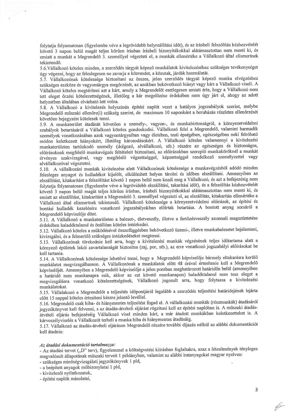 munk6latok kivitelez6sdhez sziiksdges tevdkenysdget tgy v'gezni,hogy az feleslegesen ne zavarja a kiizendet, a kdzutak, jrird6k haszn6lat6t. 5.7.