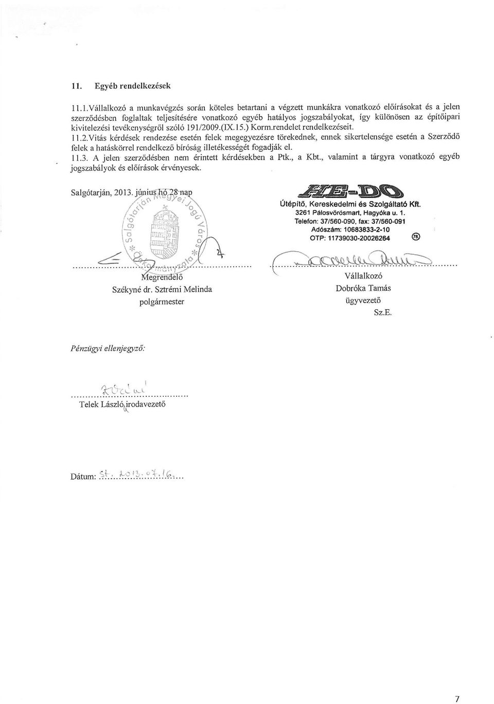 .l.v6llalkoz6 a mrmkavdgzds soren koteles betartani a vdgzett munkeka vona&oz6 el6ir6sokat ds a jelen szerz6drlsben foglaltak teljesitesdre vonatkoz6 egr6b hat6lyos jogszab6lyokat, igy kiildndsen az