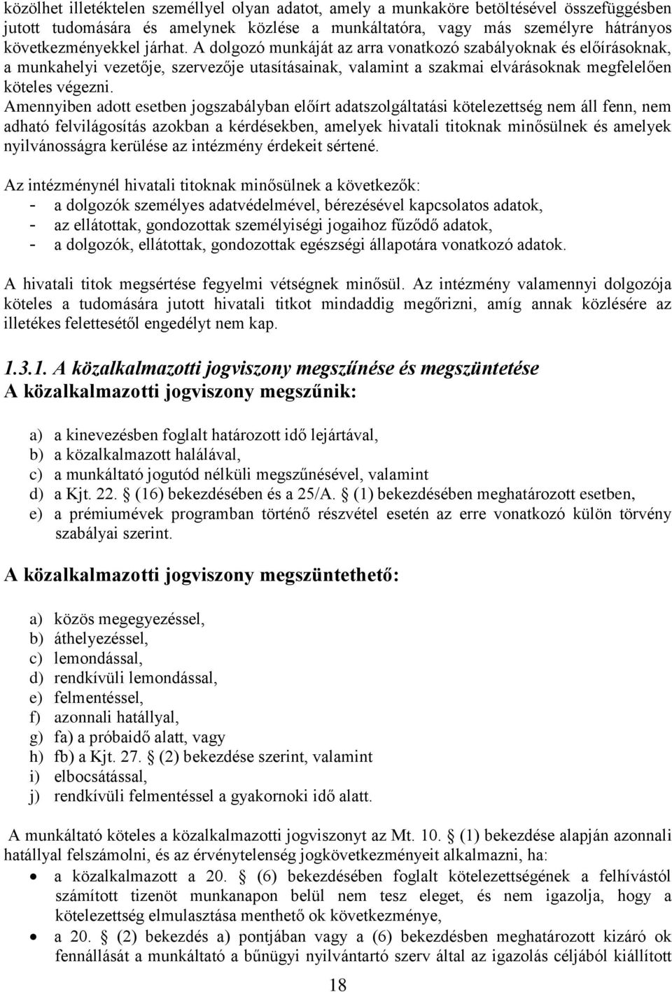 Amennyiben adott esetben jogszabályban előírt adatszolgáltatási kötelezettség nem áll fenn, nem adható felvilágosítás azokban a kérdésekben, amelyek hivatali titoknak minősülnek és amelyek