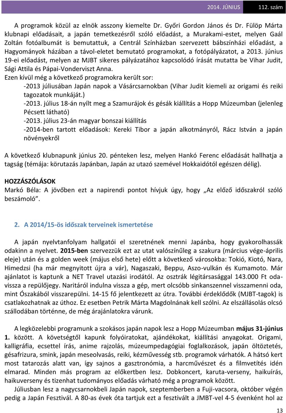 Hagyományok házában a távol-eletet bemutató programokat, a fotópályázatot, a 2013.
