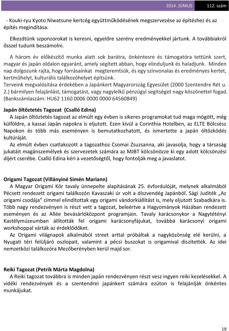 A három év előkészítő munka alatt sok barátra, önkéntesre és támogatóra tettünk szert, magyar és japán oldalon egyaránt, amely segített abban, hogy elinduljunk és haladjunk.