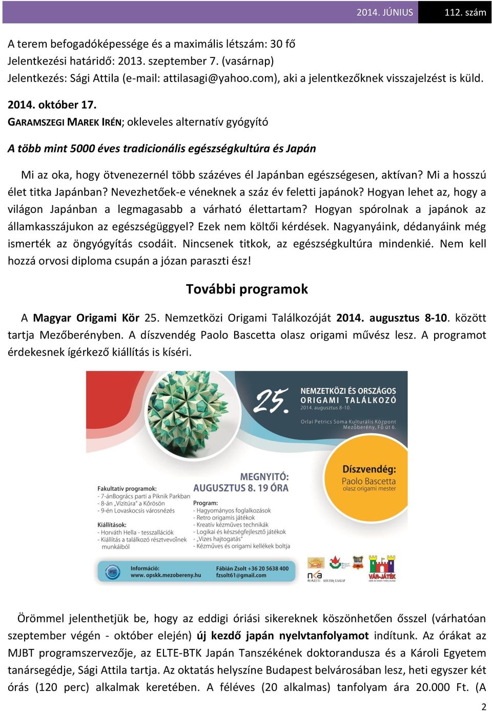 GARAMSZEGI MAREK IRÉN; okleveles alternatív gyógyító A több mint 5000 éves tradicionális egészségkultúra és Japán Mi az oka, hogy ötvenezernél több százéves él Japánban egészségesen, aktívan?