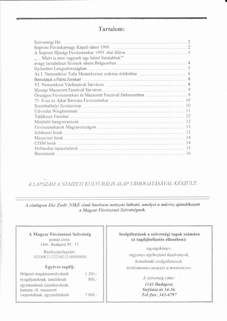 .. _. 4 5 6 8 VI. Nemzetközi ö Vrfesztivl Srvron... _. 8 Ifjúsgiú Mzsorett Fesztivl Srvron...._ 9 Orszgos Fúvszenekriú s Mzsorett Fesztivl Debrecenben... 9 75. Éves z Ajki Bnysz Fúvszenekr ú.