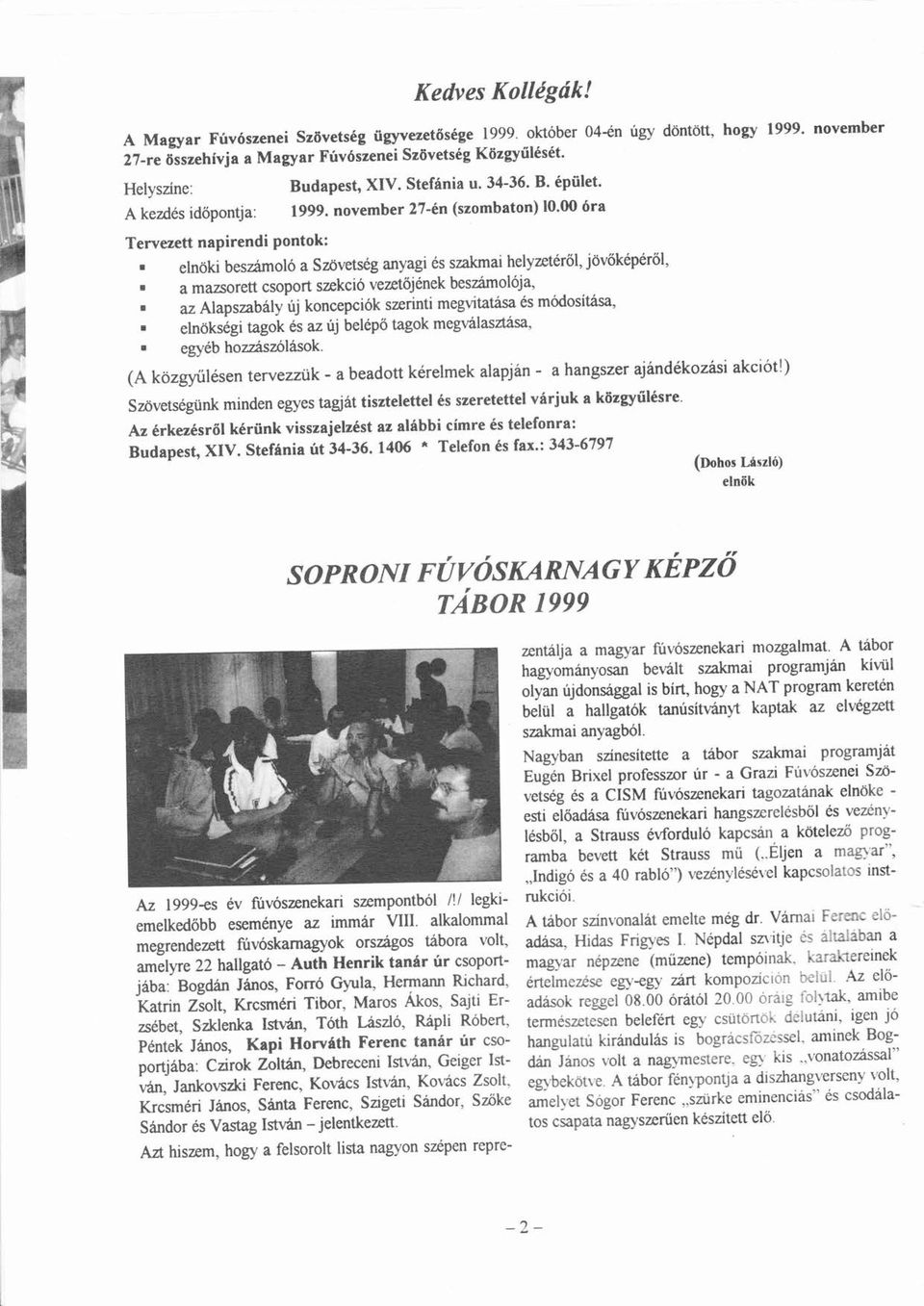 00 r Tervezett npirendi pontok: ö í ő ö ő ő elnöki beszmol Szövetsg nygi s szkmi helyzetről, jövőkpről, mzsorett csoport szekci vezetőjnek ő beszmolj, z Alpszbly újú koncepcik szerinti megvitts ü s