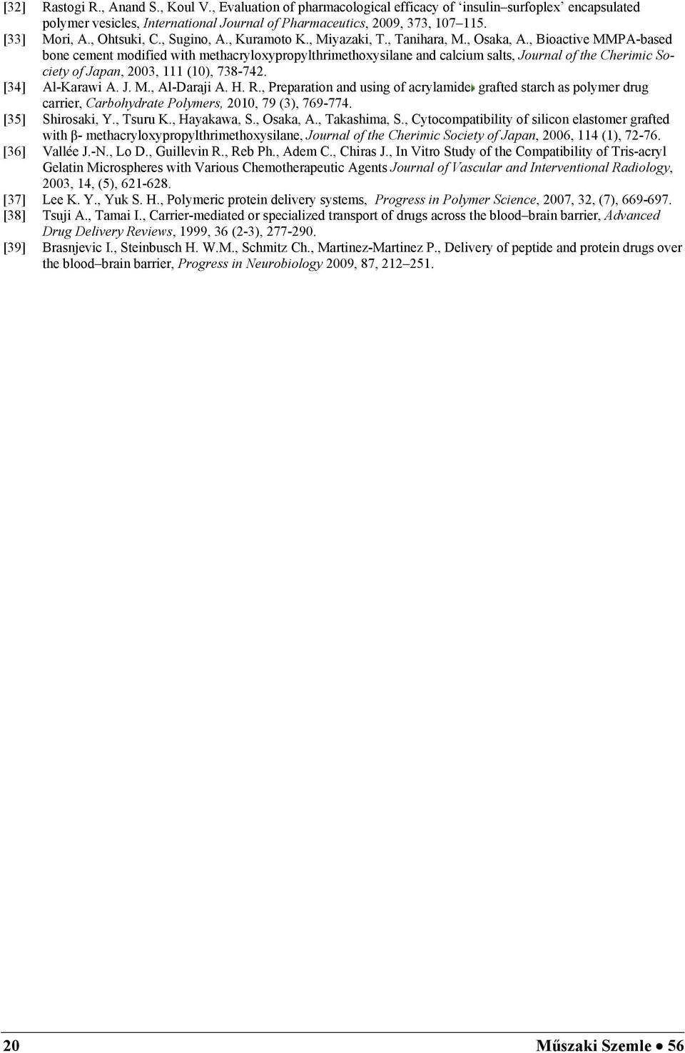 , Bioactive MMPA-based bone cement modified with methacryloxypropylthrimethoxysilane and calcium salts, Journal of the Cherimic Society of Japan, 2003, 111 (10), 738-742. [34] Al-Karawi A. J. M., Al-Daraji A.