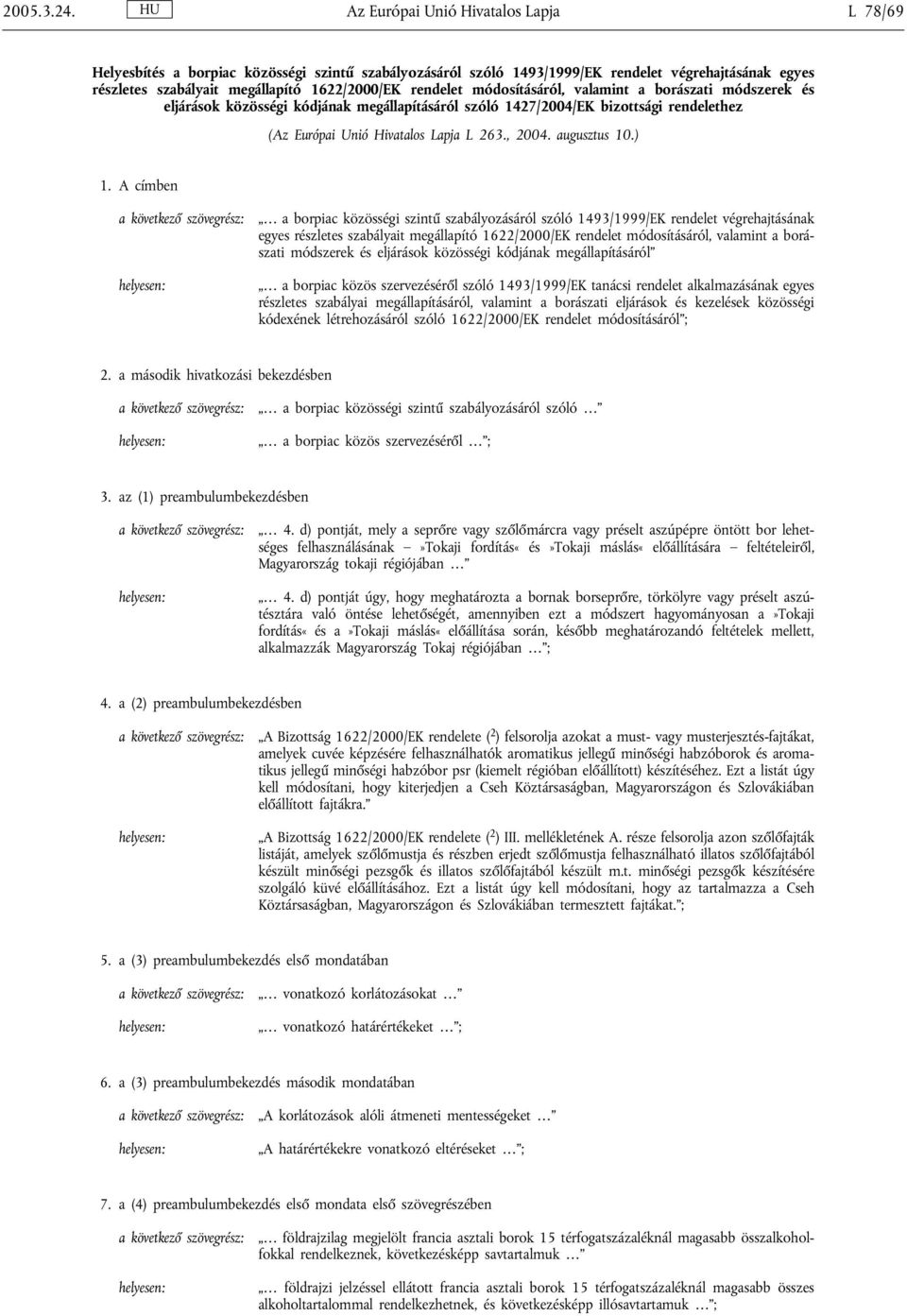 módosításáról, valamint a borászati módszerek és eljárások közösségi kódjának megállapításáról szóló 1427/2004/EK bizottsági rendelethez (Az Európai Unió Hivatalos Lapja L 263., 2004. augusztus 10.
