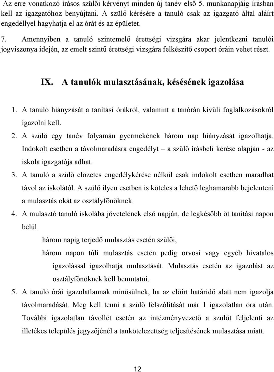 Amennyiben a tanuló szintemelő érettségi vizsgára akar jelentkezni tanulói jogviszonya idején, az emelt szintű érettségi vizsgára felkészítő csoport óráin vehet részt. IX.