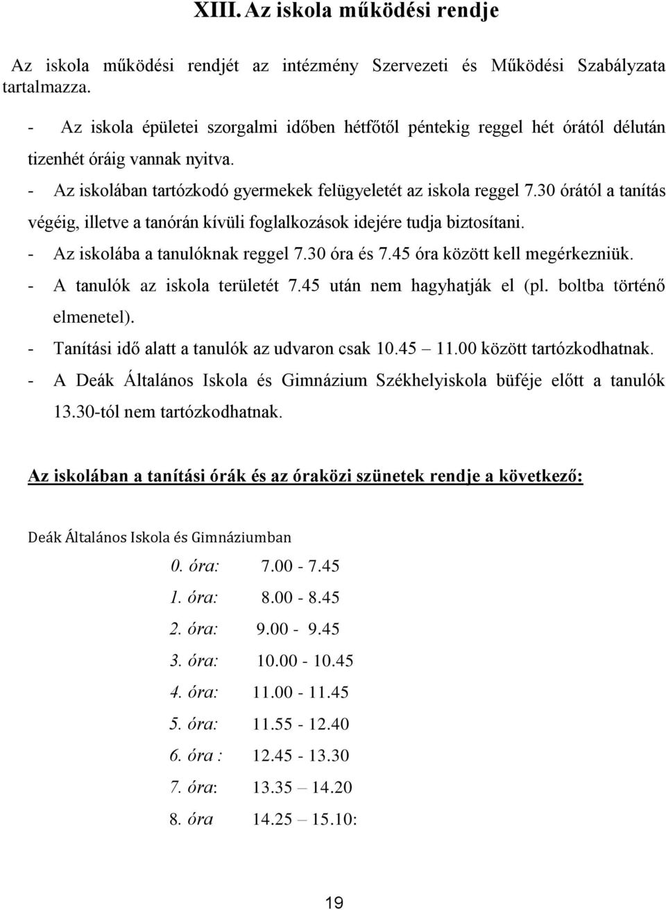 30 órától a tanítás végéig, illetve a tanórán kívüli foglalkozások idejére tudja biztosítani. - Az iskolába a tanulóknak reggel 7.30 óra és 7.45 óra között kell megérkezniük.