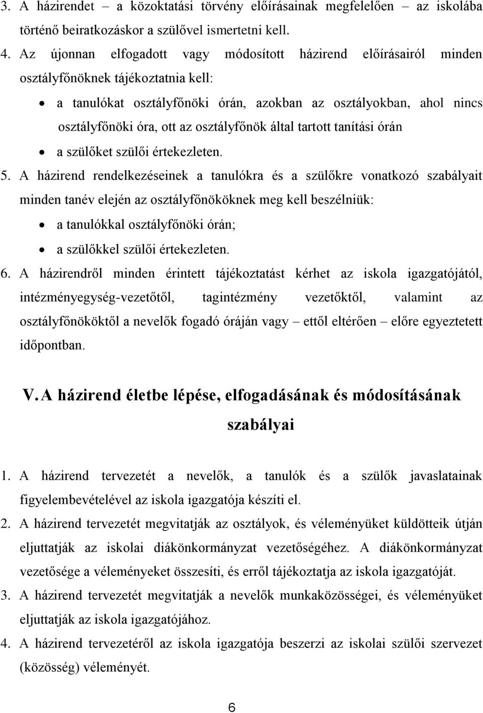 osztályfőnök által tartott tanítási órán a szülőket szülői értekezleten. 5.