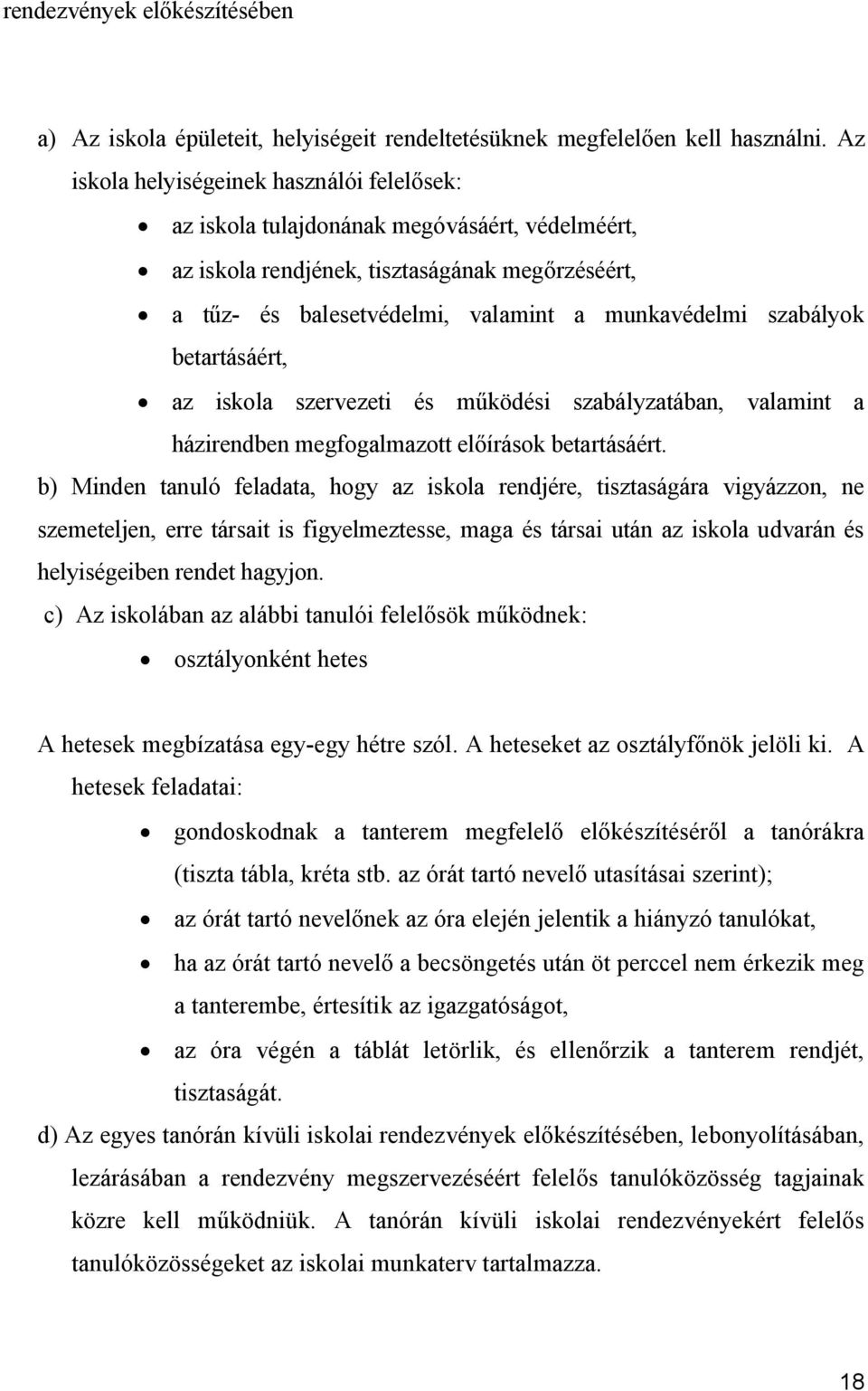 szabályok betartásáért, az iskola szervezeti és működési szabályzatában, valamint a házirendben megfogalmazott előírások betartásáért.