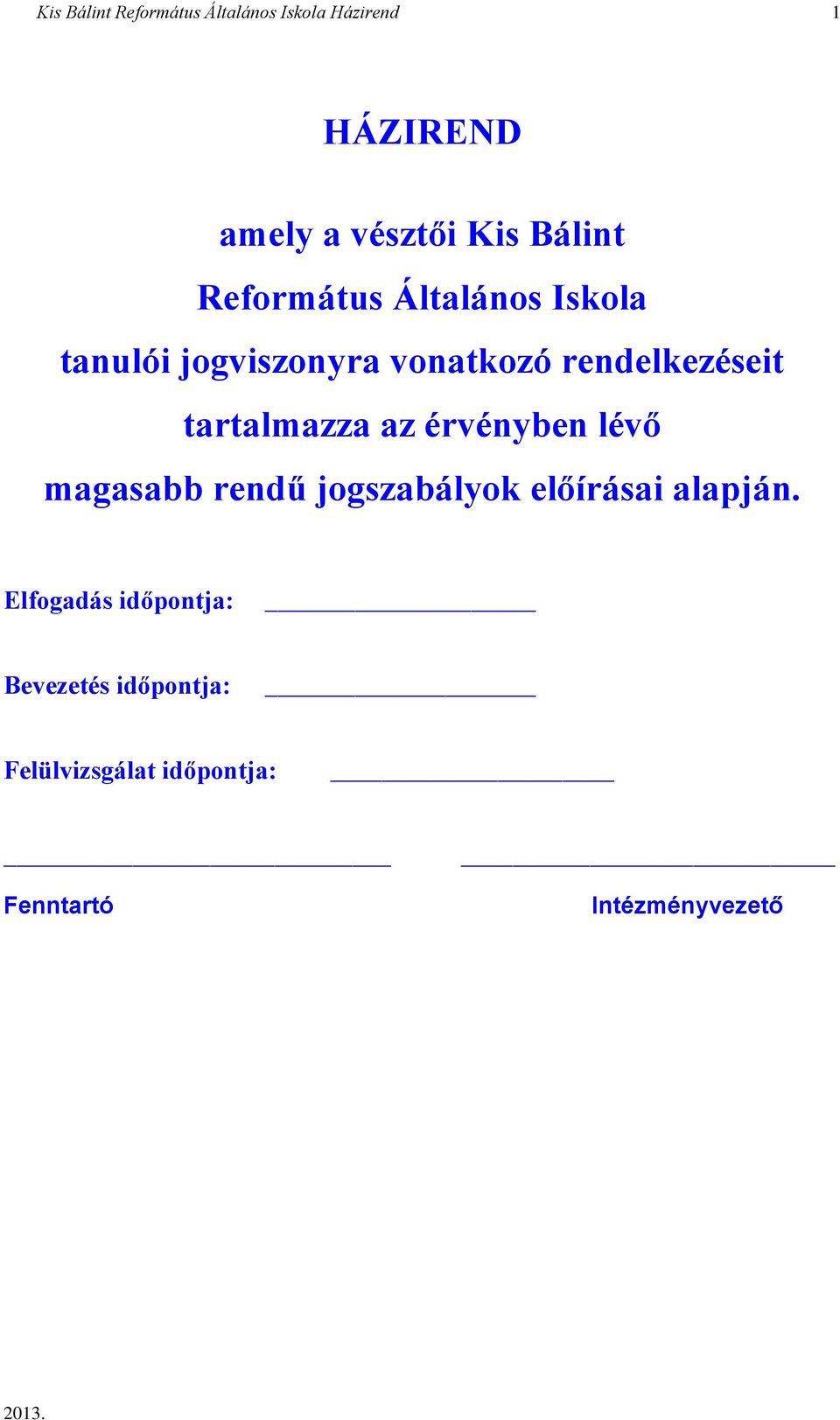 tartalmazza az érvényben lévő magasabb rendű jogszabályok előírásai alapján.