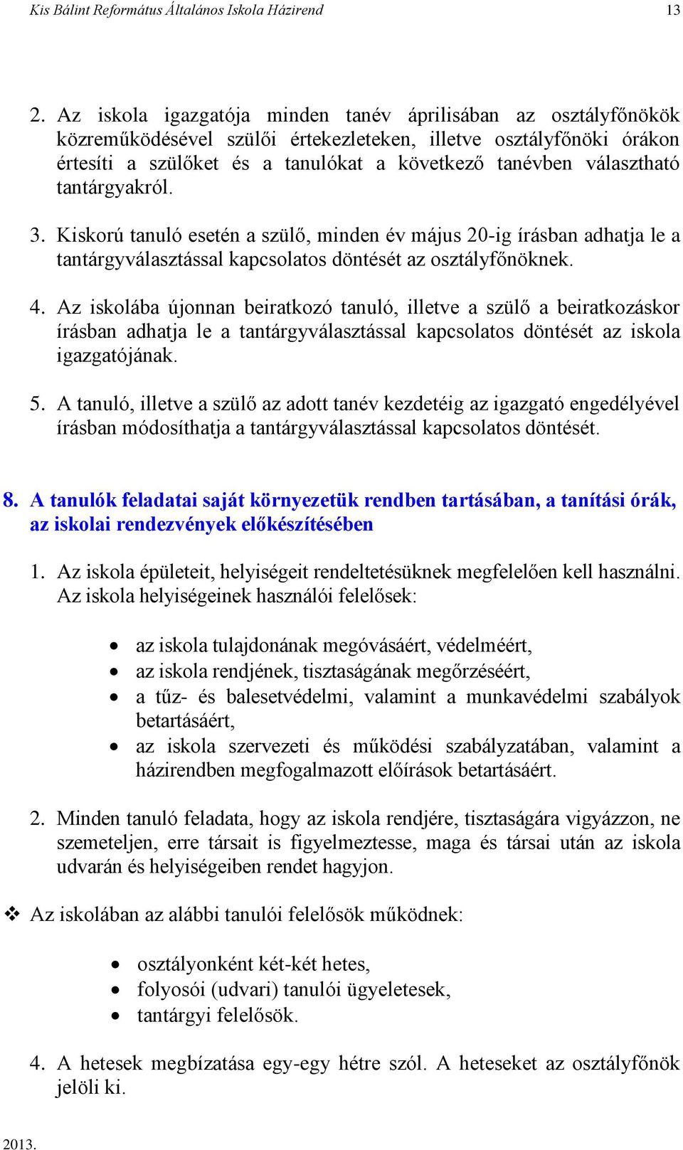 választható tantárgyakról. 3. Kiskorú tanuló esetén a szülő, minden év május 20-ig írásban adhatja le a tantárgyválasztással kapcsolatos döntését az osztályfőnöknek. 4.