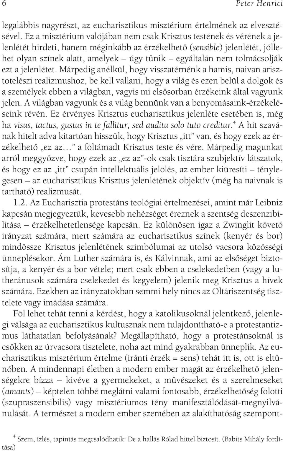 nem tolmácsolják ezt a jelenlétet.