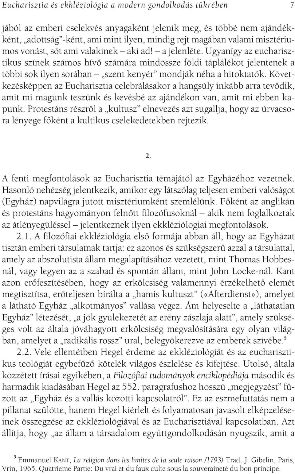 Ugyanígy az eucharisztikus színek számos hívô számára mindössze földi táplálékot jelentenek a többi sok ilyen sorában szent kenyér mondják néha a hitoktatók.