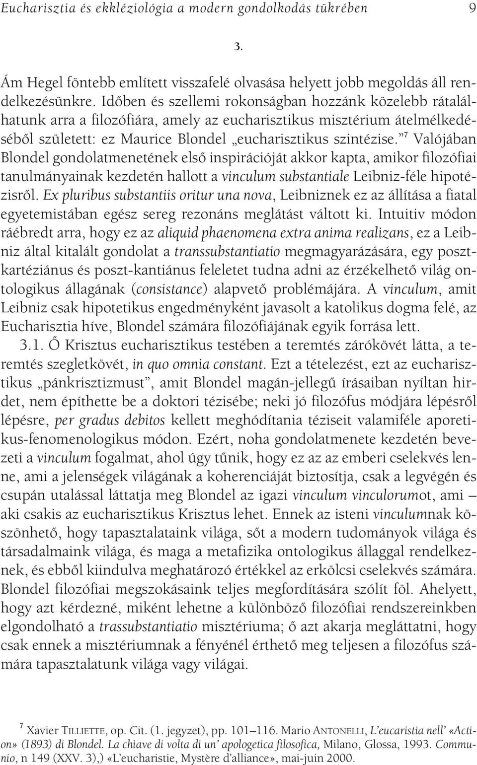 7 Valójában Blondel gondolatmenetének elsô inspirációját akkor kapta, amikor filozófiai tanulmányainak kezdetén hallott a vinculum substantiale Leibniz-féle hipotézisrôl.