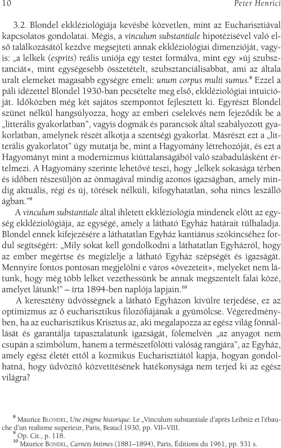 szubsztanciát«, mint egységesebb összetételt, szubsztanciálisabbat, ami az általa uralt elemeket magasabb egységre emeli: unum corpus multi sumus.